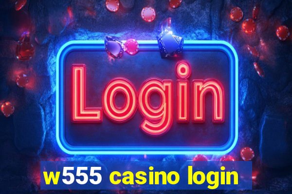 w555 casino login